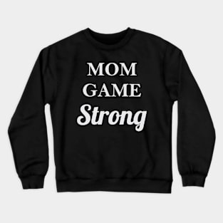 Mom Game Strong Crewneck Sweatshirt